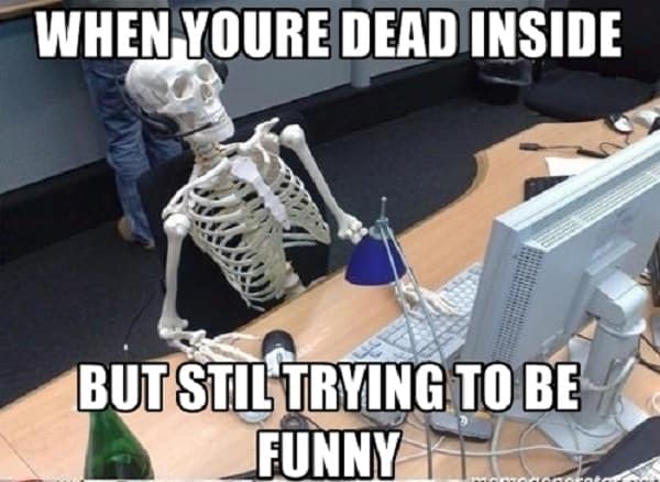 when you're dead inside meme