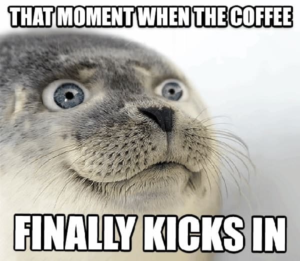 I need coffee meme